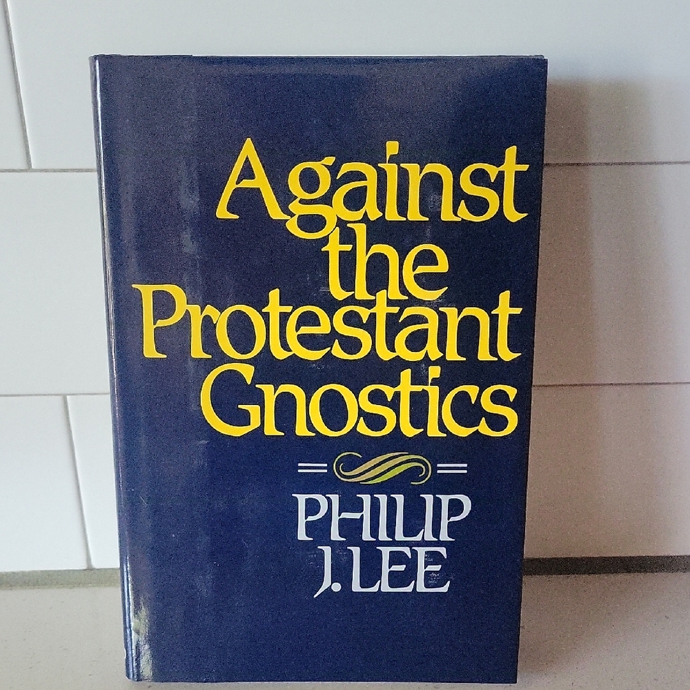 Against the Protestant Gnostics Hardcover Book By Philip J. Lee